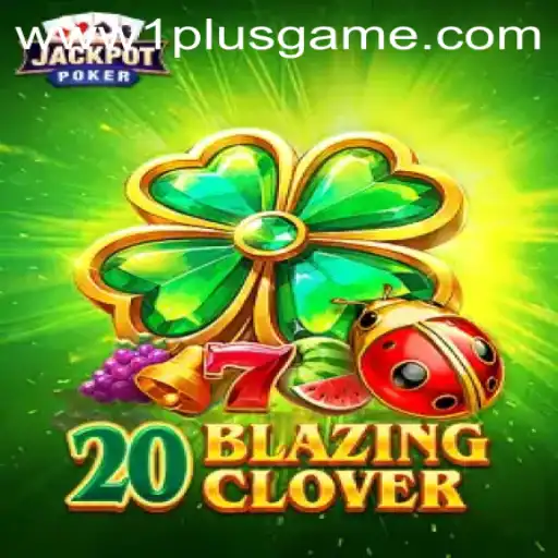 Discover the Intriguing World of 20BlazingClover: A Thrilling Experience from 1plusgame